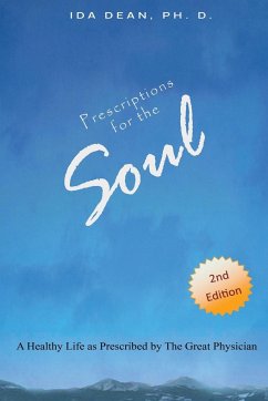 Prescriptions For The Soul A Healthy Life As Prescribed by The Great Physician - Dean, Ida