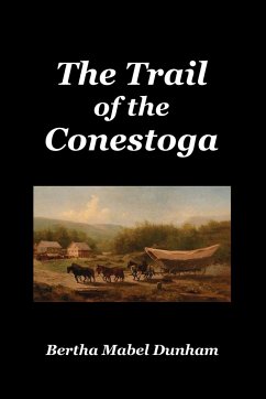 The Trail of the Conestoga - Dunham, Bertha Mabel