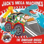 Jack's Mega Machines: The Dinosaur Digger (eBook, ePUB)