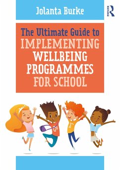 The Ultimate Guide to Implementing Wellbeing Programmes for School - Burke, Jolanta