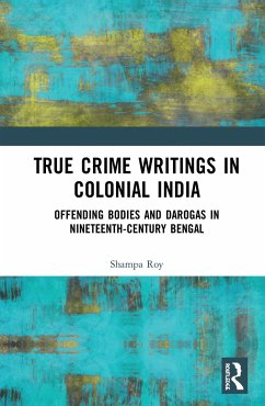 True Crime Writings in Colonial India - Roy, Shampa