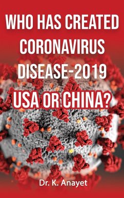WHO HAS CREATED CORONAVIRUS DISEASE-2019 USA OR CHINA? - Karim, Anayet
