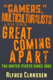 "Gamers," Multiculturalists, and the Great Coming Apart: The United States Since 1965