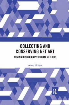 Collecting and Conserving Net Art - Dekker, Annet