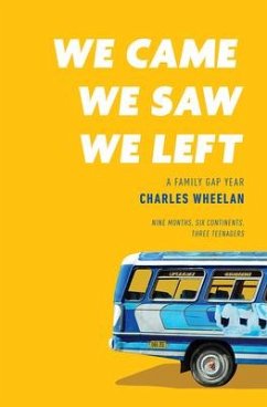 We Came, We Saw, We Left: A Family Gap Year - Wheelan, Charles
