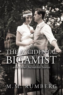 The Accidental Bigamist and Other Incredible Stories - Rumberg, M. M.