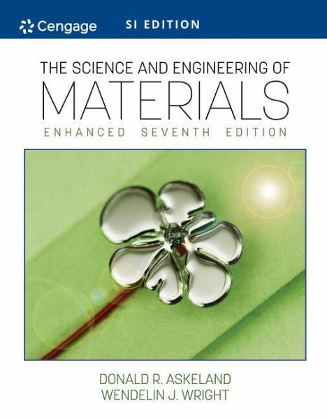 The Science and Engineering of Materials, Enhanced, SI Edition The Science and Engineering of Materials, Enhanced, SI Edition