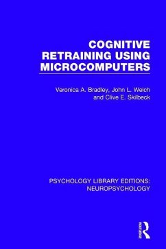 Cognitive Retraining Using Microcomputers - Bradley, Veronica A; Welch, John L; Skilbeck, Clive E