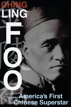 Ching Ling Foo: America's First Chinese Superstar - Porteous, Samuel D.
