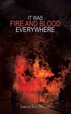 It Was Fire and Blood Everywhere - Magara, Samson Basil