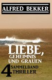 Liebe, Geheimnis und Grauen: Sammelband 4 Thriller (eBook, ePUB)