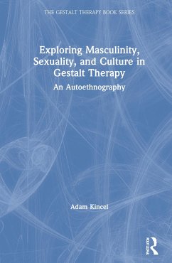 Exploring Masculinity, Sexuality, and Culture in Gestalt Therapy - Kincel, Adam