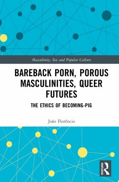 Bareback Porn, Porous Masculinities, Queer Futures - Florêncio, João