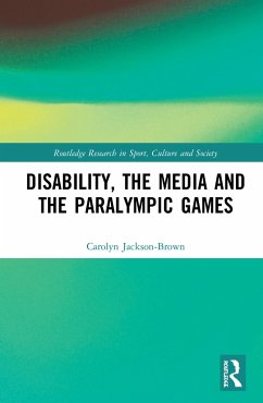 Disability, the Media and the Paralympic Games - Jackson-Brown, Carolyn