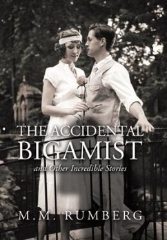 The Accidental Bigamist and Other Incredible Stories - Rumberg, M. M.