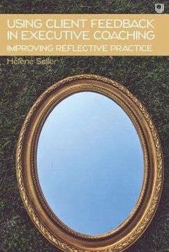 Using Client Feedback in Executive Coaching: Improving Reflective Practice - Seiler, Hélène