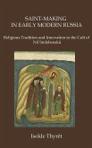 Saint-Making in Early Modern Russia: Religious Tradition and Innovation in the Cult of Nil Stolobenskii