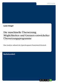 Die maschinelle Übersetzung. Möglichkeiten und Grenzen entwickelter Übersetzungsprogramme