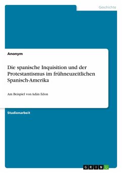 Die spanische Inquisition und der Protestantismus im frühneuzeitlichen Spanisch-Amerika - Anonym