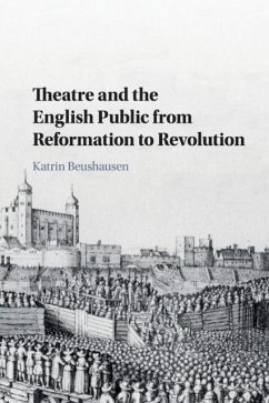 Theatre and the English Public from Reformation to Revolution - Beushausen, Katrin (Freie Universitat Berlin)