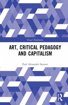 Art, Critical Pedagogy and Capitalism - Stewart, Paul Alexander