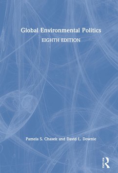 Global Environmental Politics - Chasek, Pamela; Downie, David L. (Department of Politics, Fairfield University)