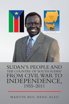 Sudan's People and the Country of 'South Sudan' from Civil War to Independence, 1955-2011 - Aleu, Martin Bol Deng