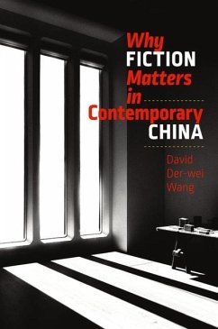 Why Fiction Matters in Contemporary China - Wang, David Derâ wei