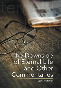 The Downside of Eternal Life and Other Commentaries - Veteran, John