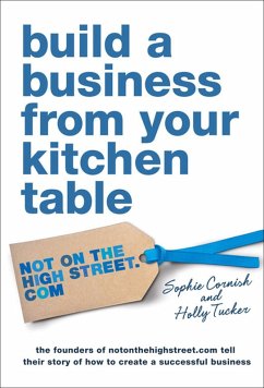 Build a Business From Your Kitchen Table (eBook, ePUB) - Cornish, Sophie; Tucker, Holly