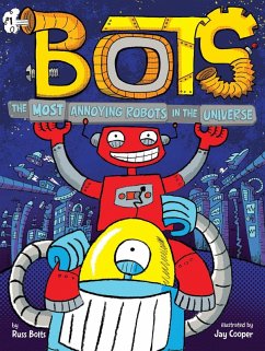 The Most Annoying Robots in the Universe (eBook, ePUB) - Bolts, Russ