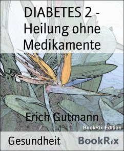 DIABETES 2 - Heilung ohne Medikamente (eBook, ePUB) - Gutmann, Erich