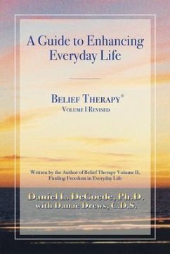 Belief Therapy Volume I Revision One (eBook, ePUB) - DeGoede, Daniel L