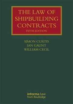 The Law of Shipbuilding Contracts - Curtis, Simon; Gaunt, Ian; Cecil, William