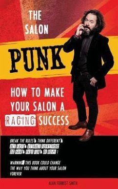 The Salon Punk: How To Make Your Salon a Raging Success - Forrest Smith, Alan