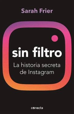 Sin Filtro: La Historia Secreta de Instagram / No Filter: The Inside Story of Instagram - Frier, Sarah
