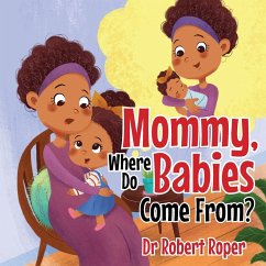 Mommy, Where Do Babies Come From? - Roper, Robert