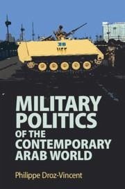 Military Politics of the Contemporary Arab World - Droz-Vincent, Philippe