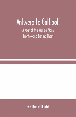 Antwerp to Gallipoli - Ruhl, Arthur