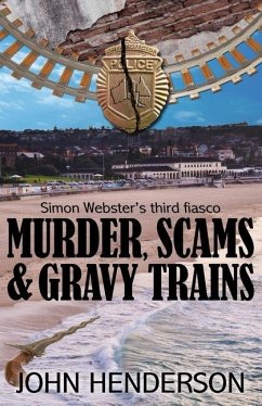 Murder, Scams & Gravy Trains: Simon Webster's Third Fiasco - Henderson, John