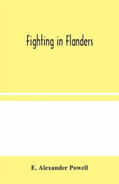 Fighting in Flanders - Alexander Powell, E.