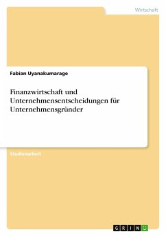 Finanzwirtschaft und Unternehmensentscheidungen für Unternehmensgründer - Uyanakumarage, Fabian