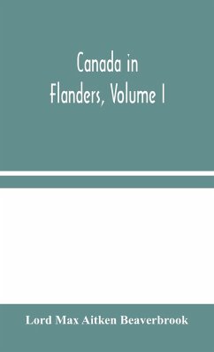 Canada in Flanders, Volume I - Max Aitken Beaverbrook, Lord