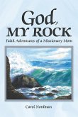 God, My Rock: Faith Adventures of a Missionary Mom