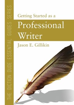 The Diction Dude Essential Guide to Getting Started as a Professional Writer - Gillikin, Jason