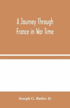 A Journey Through France in War Time - G. Butler Jr, Joseph
