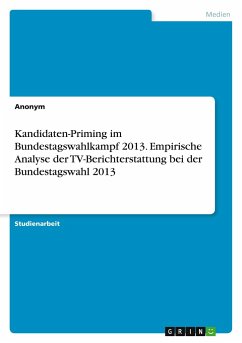 Kandidaten-Priming im Bundestagswahlkampf 2013. Empirische Analyse der TV-Berichterstattung bei der Bundestagswahl 2013