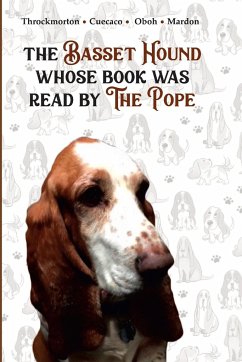 The Basset Hound Whose Book Was Read By The Pope - Throckmorton, Victoria; Mardon, Austin; Mardon, Catherine