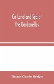 On Land and Sea at the Dardanelles