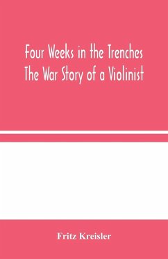 Four Weeks in the Trenches - Kreisler, Fritz